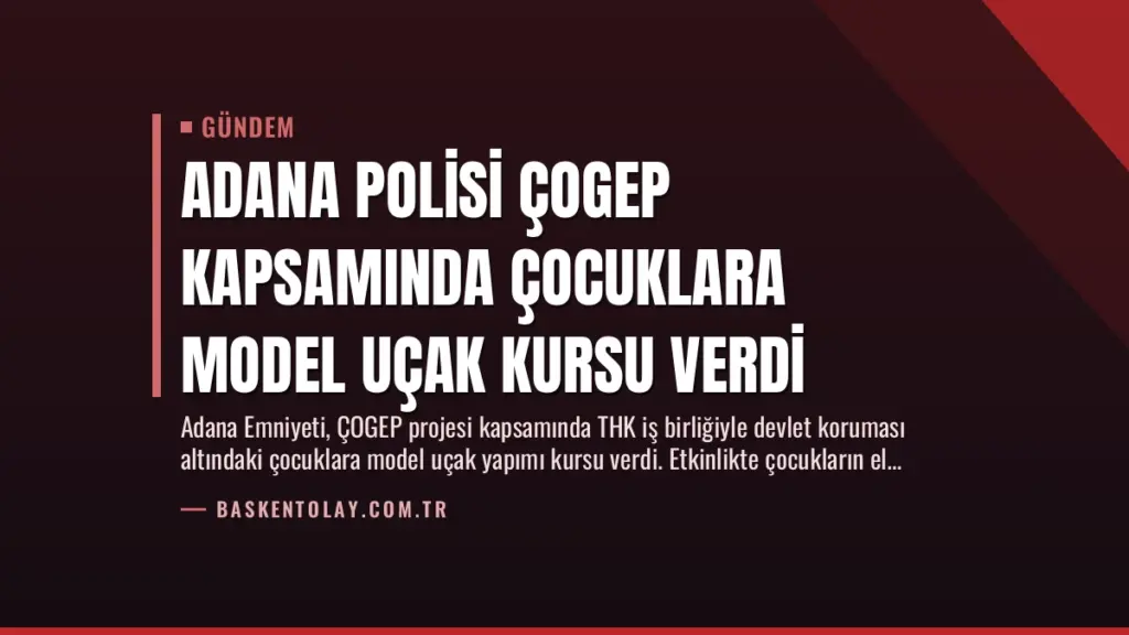 Adana Polisi ÇOGEP Kapsamında Çocuklara Model Uçak Kursu Verdi