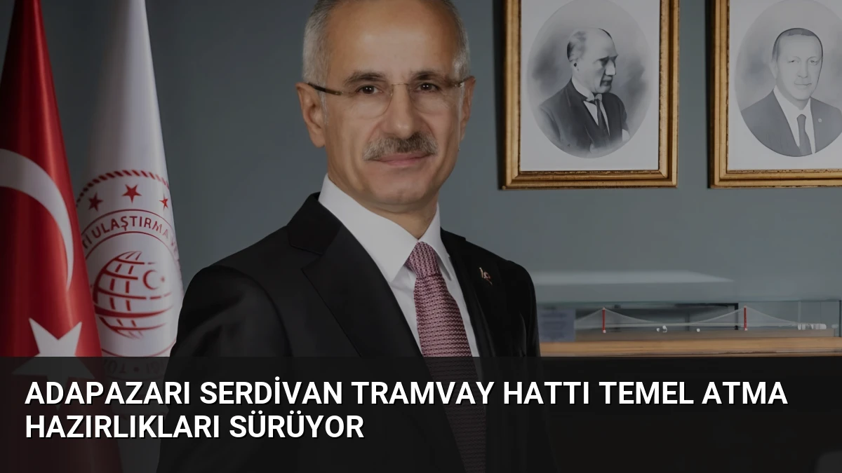 Adapazarı Serdivan Tramvay Hattı Temel Atma Hazırlıkları Sürüyor
