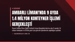 Ambarlı Limanı'nda 9 Ayda 1.4 Milyon Konteyner İşlemi Gerçekleşti