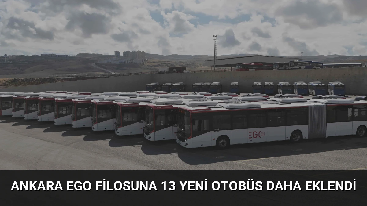 Ankara EGO filosuna 13 yeni otobüs daha eklendi