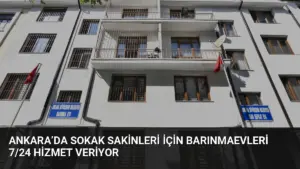Ankara’da Sokak Sakinleri İçin Barınmaevleri 7/24 Hizmet Veriyor