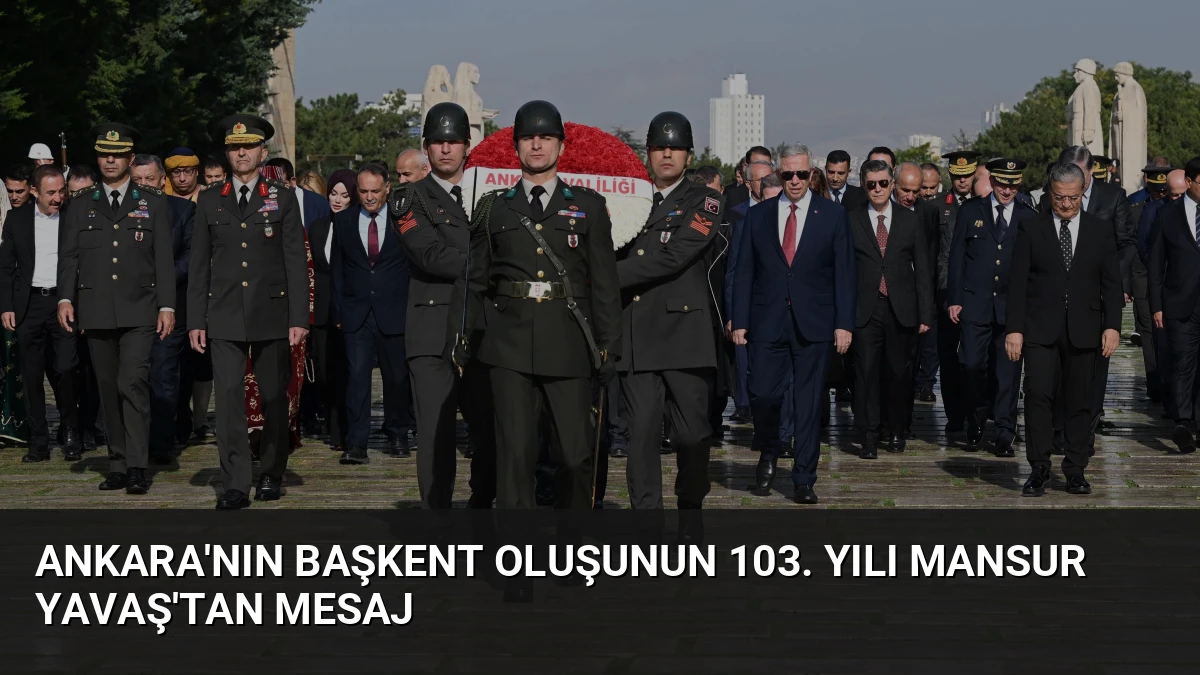 Ankara’nın Başkent Oluşunun 103. Yılı Mansur Yavaş’tan Mesaj