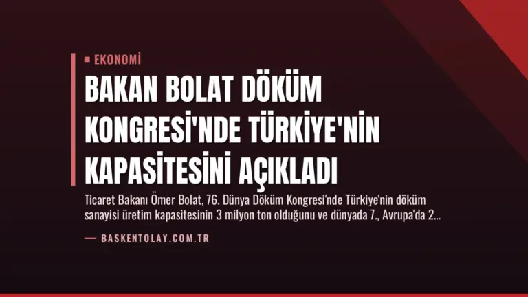Bakan Bolat Döküm Kongresi’nde Türkiye’nin Kapasitesini Açıkladı