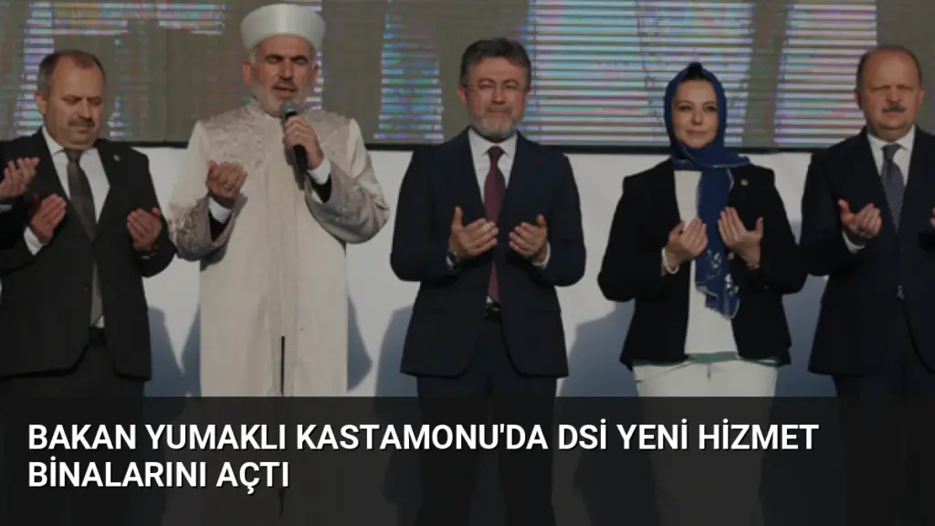 Bakan Yumaklı Kastamonu'da DSİ Yeni Hizmet Binalarını Açtı