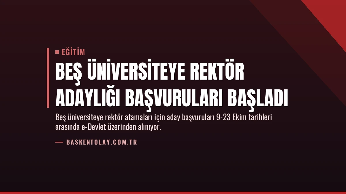 Beş Üniversiteye Rektör Adaylığı Başvuruları Başladı