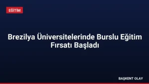 Brezilya Üniversitelerinde Burslu Eğitim Fırsatı Başladı