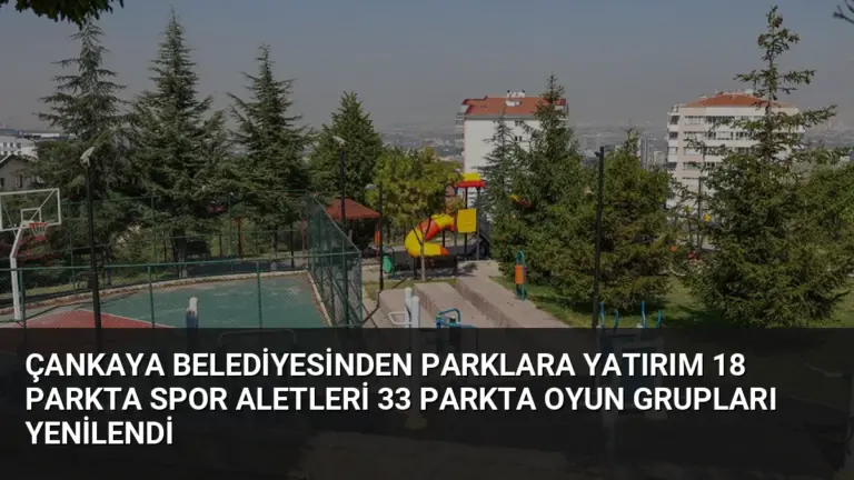 Çankaya Belediyesinden Parklara Yatırım 18 Parkta Spor Aletleri 33 Parkta Oyun Grupları Yenilendi