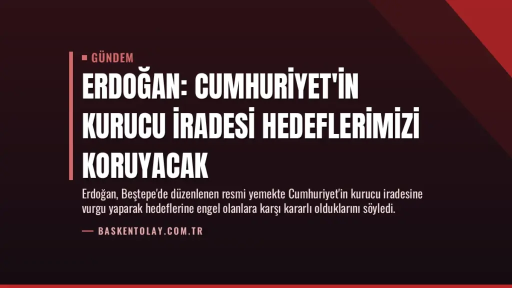 Erdoğan: Cumhuriyet'in Kurucu İradesi Hedeflerimizi Koruyacak