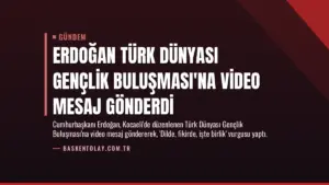 Erdoğan Türk Dünyası Gençlik Buluşması’na Video Mesaj Gönderdi
