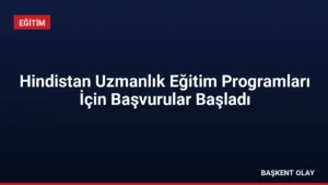 Hindistan Uzmanlık Eğitim Programları İçin Başvurular Başladı