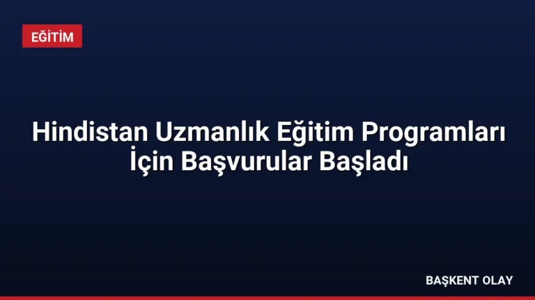 Hindistan Uzmanlık Eğitim Programları İçin Başvurular Başladı