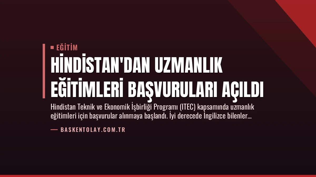 Hindistan’dan Uzmanlık Eğitimleri Başvuruları Açıldı