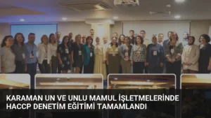 Karaman Un ve Unlu Mamul İşletmelerinde HACCP Denetim Eğitimi Tamamlandı
