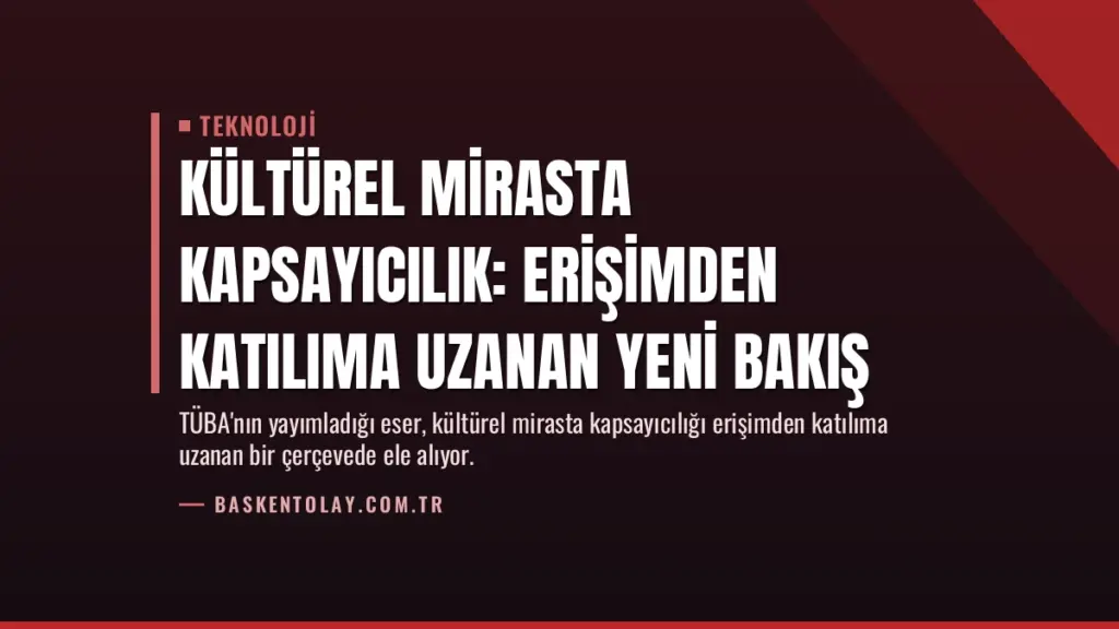 Kültürel Mirasta Kapsayıcılık: Erişimden Katılıma Uzanan Yeni Bakış