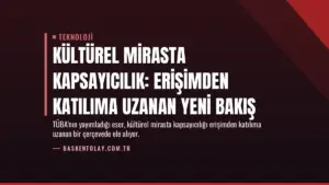 Kültürel Mirasta Kapsayıcılık: Erişimden Katılıma Uzanan Yeni Bakış