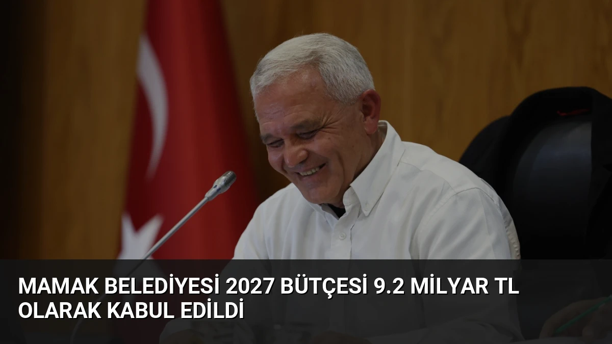 Mamak Belediyesi 2027 Bütçesi 9.2 Milyar TL Olarak Kabul Edildi