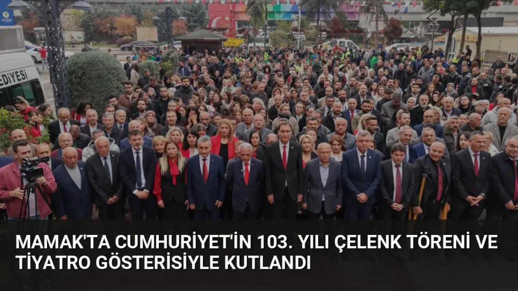 Mamak'ta Cumhuriyet'in 103. Yılı Çelenk Töreni ve Tiyatro Gösterisiyle Kutlandı