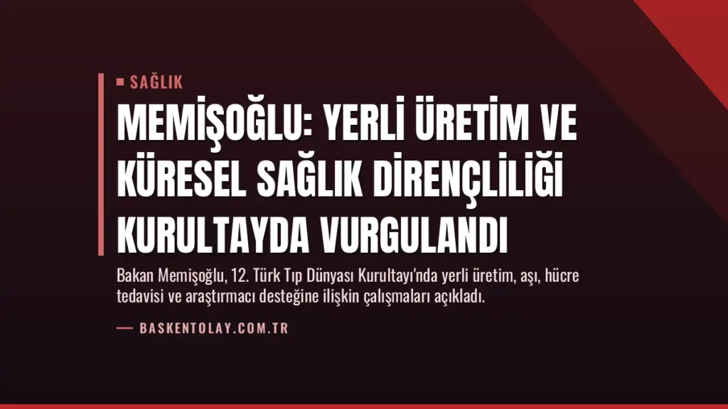 Memişoğlu: Yerli Üretim ve Küresel Sağlık Dirençliliği Kurultayda Vurgulandı