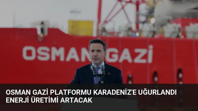 Osman Gazi Platformu Karadeniz’e Uğurlandı Enerji Üretimi Artacak