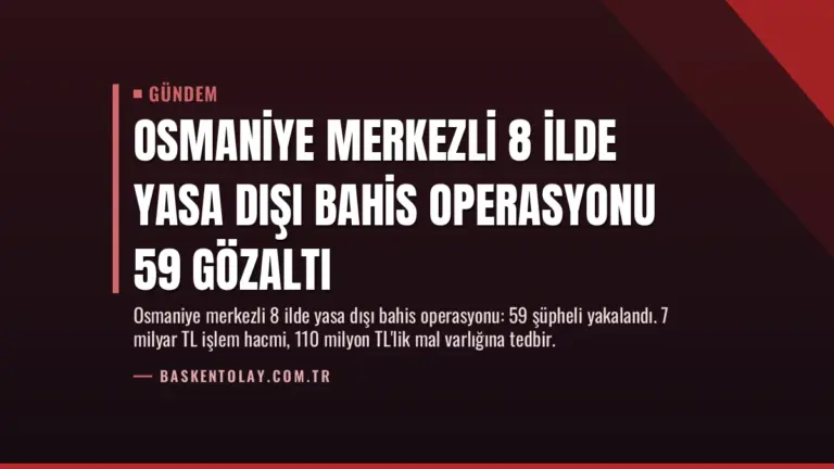 Osmaniye Merkezli 8 İlde Yasa Dışı Bahis Operasyonu 59 Gözaltı