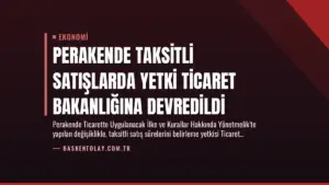 Perakende Taksitli Satışlarda Yetki Ticaret Bakanlığına Devredildi
