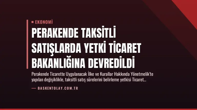 Perakende Taksitli Satışlarda Yetki Ticaret Bakanlığına Devredildi