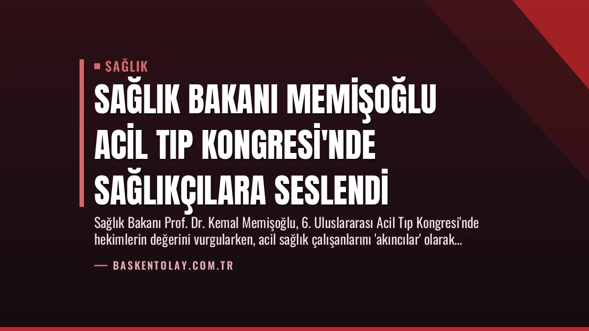 Sağlık Bakanı Memişoğlu Acil Tıp Kongresi’nde Sağlıkçılara Seslendi