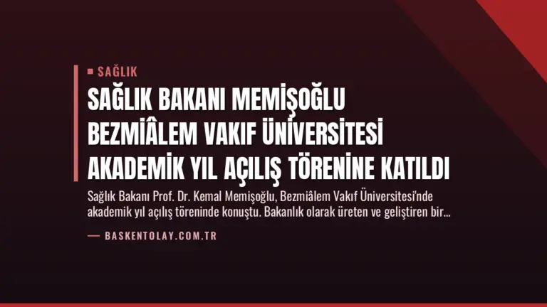Sağlık Bakanı Memişoğlu Bezmiâlem Vakıf Üniversitesi Akademik Yıl Açılış Törenine Katıldı