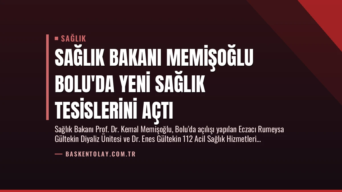 Sağlık Bakanı Memişoğlu Bolu’da Yeni Sağlık Tesislerini Açtı
