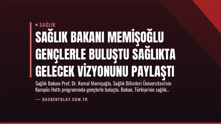 Sağlık Bakanı Memişoğlu Gençlerle Buluştu Sağlıkta Gelecek Vizyonunu Paylaştı