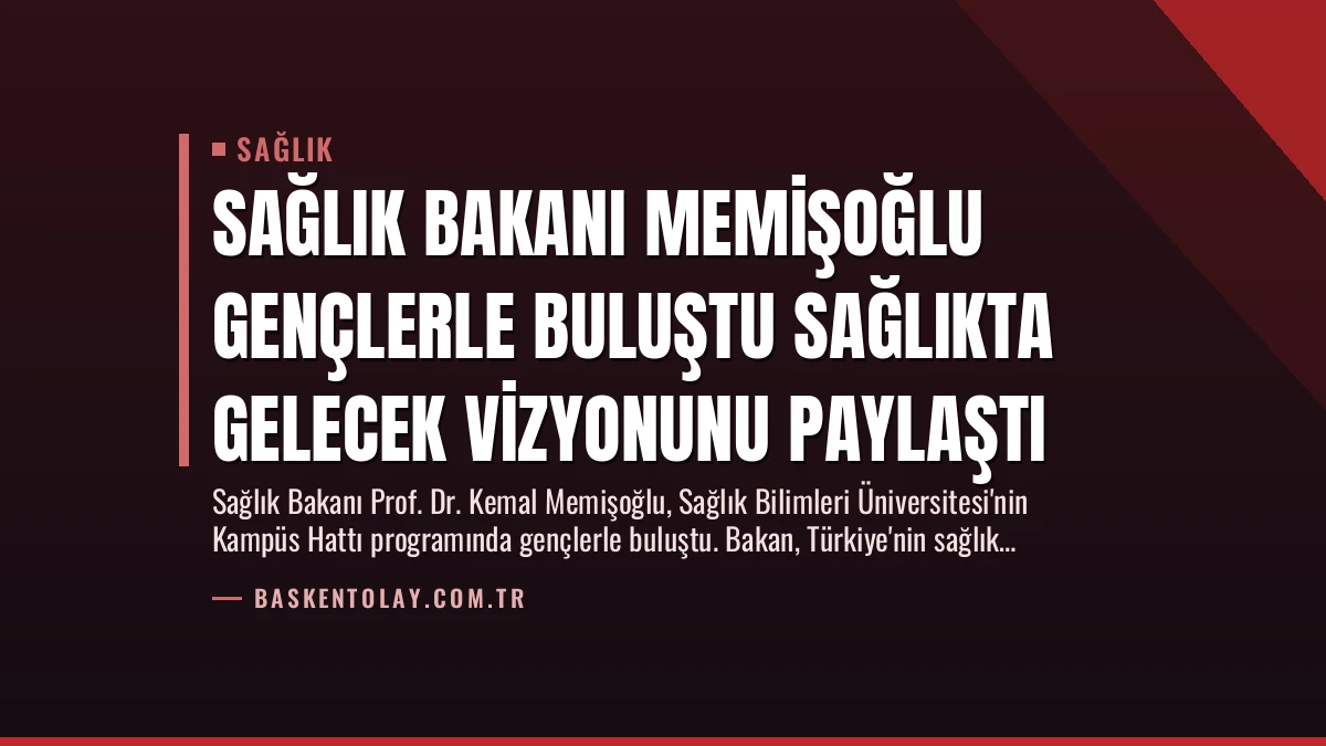 Sağlık Bakanı Memişoğlu Gençlerle Buluştu Sağlıkta Gelecek Vizyonunu Paylaştı