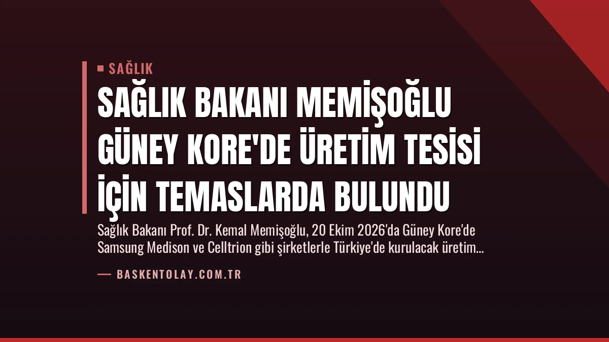 Sağlık Bakanı Memişoğlu Güney Kore’de Üretim Tesisi İçin Temaslarda Bulundu