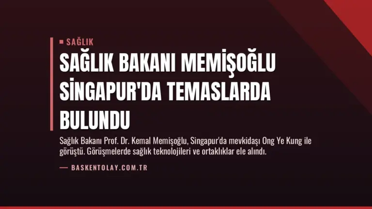 Sağlık Bakanı Memişoğlu Singapur’da Temaslarda Bulundu