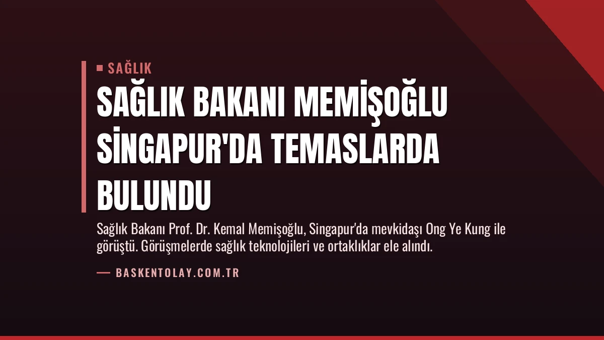 Sağlık Bakanı Memişoğlu Singapur’da Temaslarda Bulundu