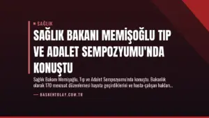 Sağlık Bakanı Memişoğlu Tıp ve Adalet Sempozyumu’nda Konuştu