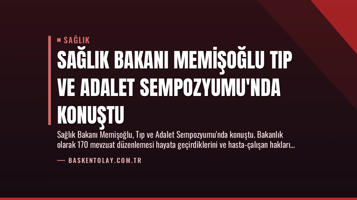 Sağlık Bakanı Memişoğlu Tıp ve Adalet Sempozyumu’nda Konuştu