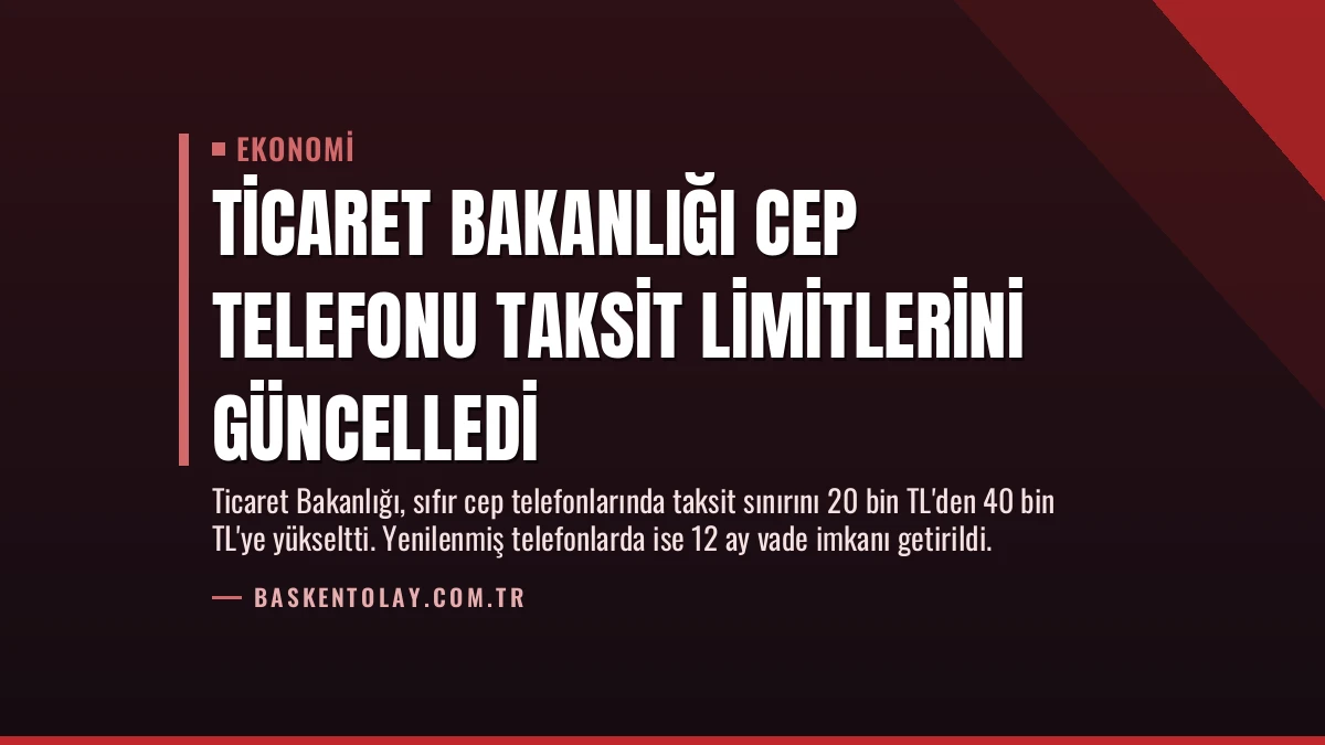 Ticaret Bakanlığı Cep Telefonu Taksit Limitlerini Güncelledi