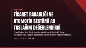 Ticaret Bakanlığı ve Otomotiv Sektörü AB Taslağını Değerlendirdi