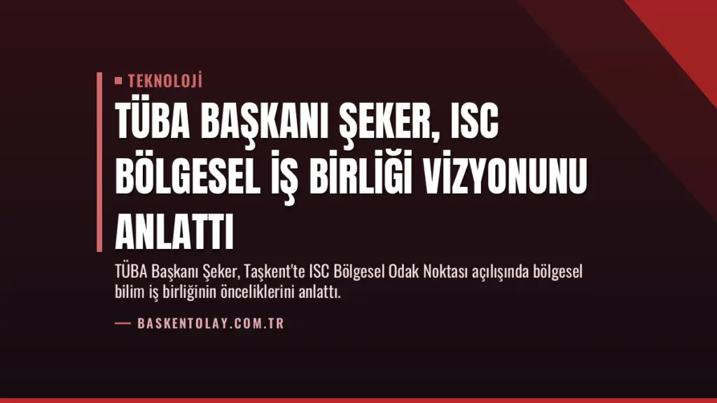 TÜBA Başkanı Şeker, ISC Bölgesel İş Birliği Vizyonunu Anlattı