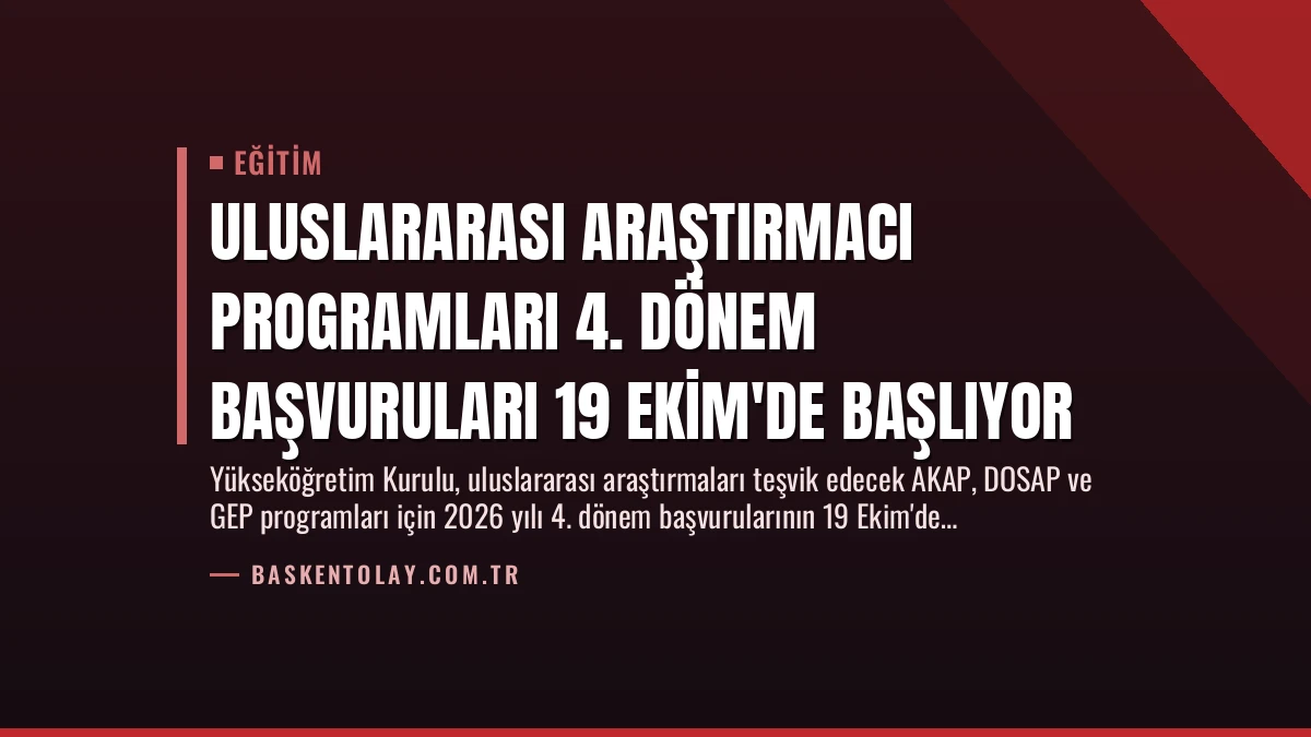Uluslararası Araştırmacı Programları 4. Dönem Başvuruları 19 Ekim’de Başlıyor