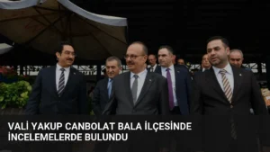 Vali Yakup Canbolat Bala ilçesinde incelemelerde bulundu