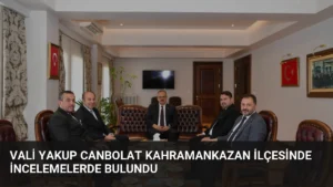 Vali Yakup Canbolat Kahramankazan ilçesinde incelemelerde bulundu