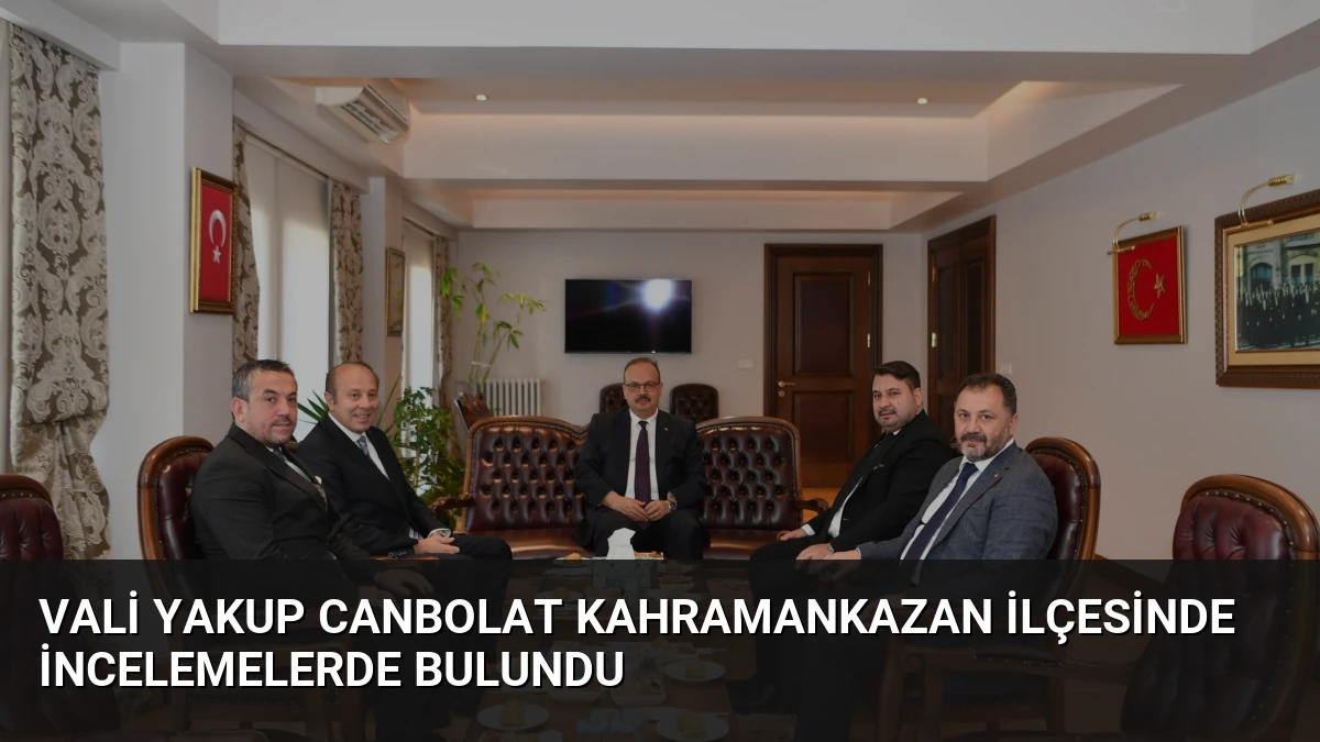 Vali Yakup Canbolat Kahramankazan ilçesinde incelemelerde bulundu