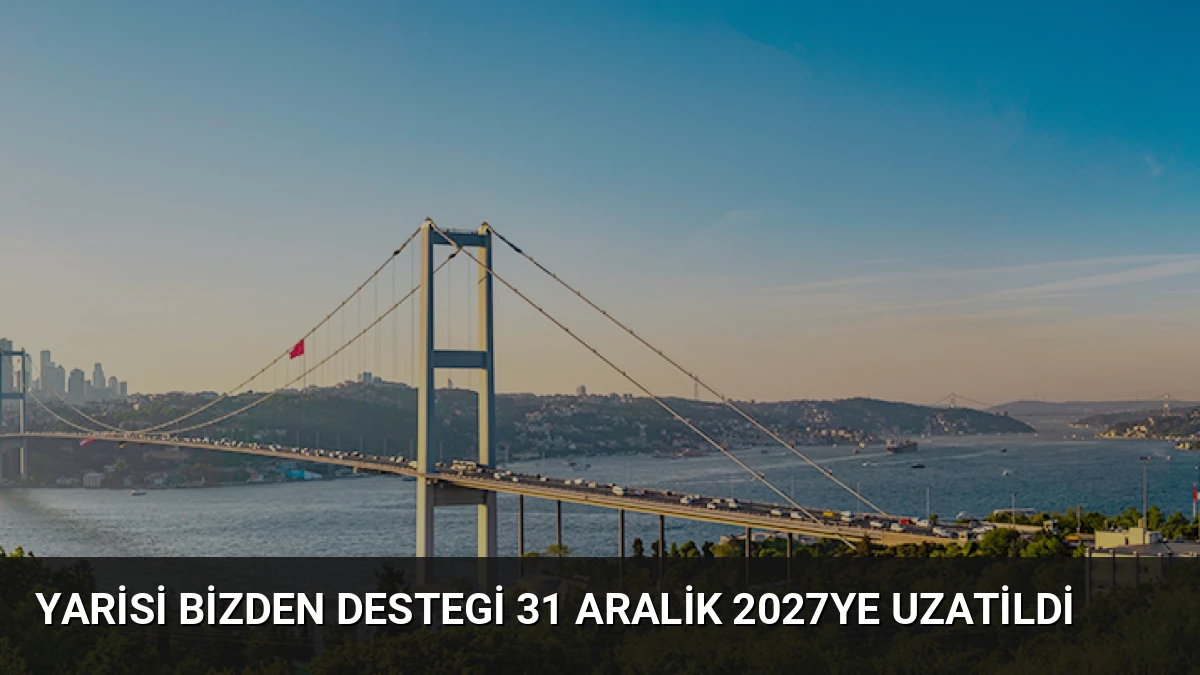 Yarisi Bizden Destegi 31 Aralik 2027ye Uzatildi