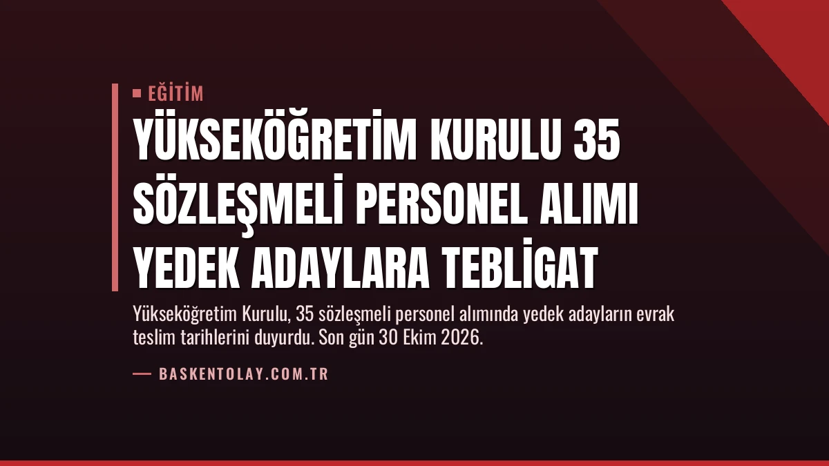 Yükseköğretim Kurulu 35 Sözleşmeli Personel Alımı Yedek Adaylara Tebligat