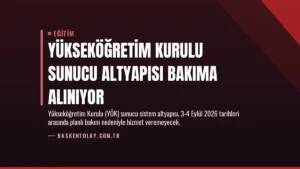 Yükseköğretim Kurulu Sunucu Altyapısı Bakıma Alınıyor